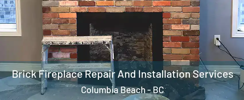  Brick Fireplace Repair And Installation Services Columbia Beach - BC