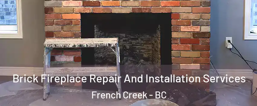  Brick Fireplace Repair And Installation Services French Creek - BC