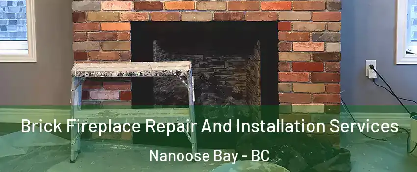  Brick Fireplace Repair And Installation Services Nanoose Bay - BC