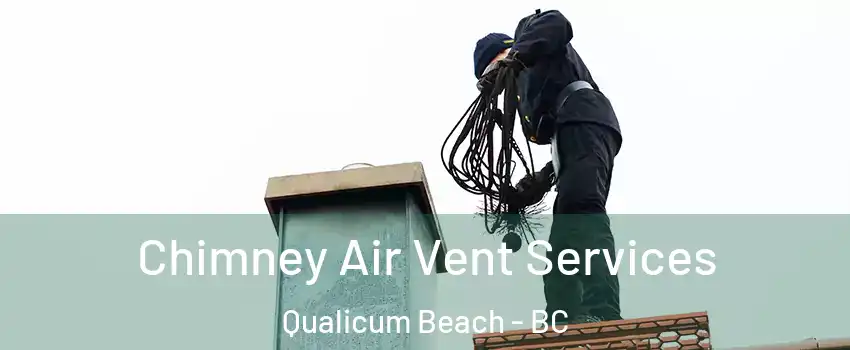  Chimney Air Vent Services Qualicum Beach - BC