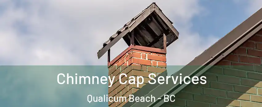  Chimney Cap Services Qualicum Beach - BC