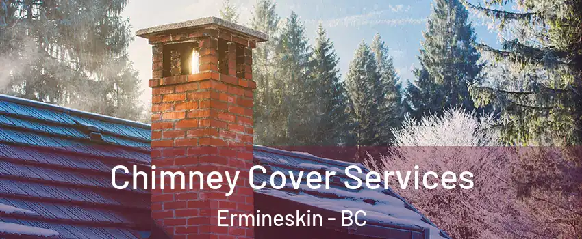  Chimney Cover Services Ermineskin - BC