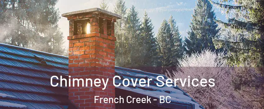 Chimney Cover Services French Creek - BC