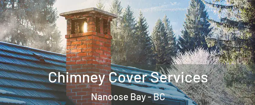  Chimney Cover Services Nanoose Bay - BC
