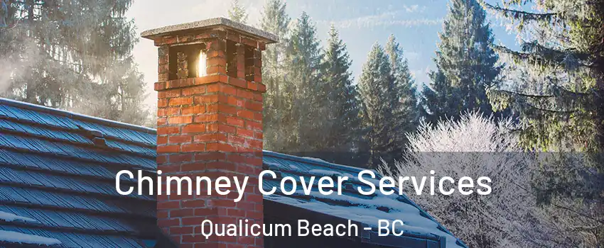  Chimney Cover Services Qualicum Beach - BC