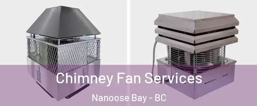  Chimney Fan Services Nanoose Bay - BC