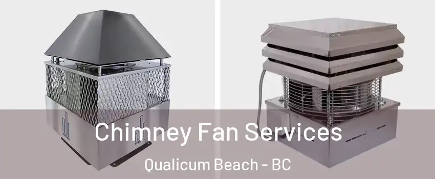  Chimney Fan Services Qualicum Beach - BC