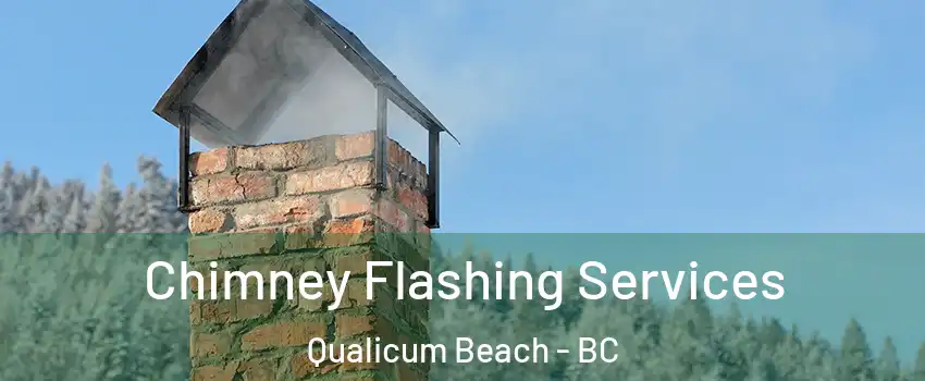 Chimney Flashing Services Qualicum Beach - BC