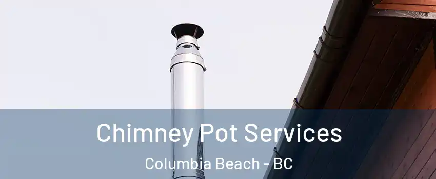  Chimney Pot Services Columbia Beach - BC