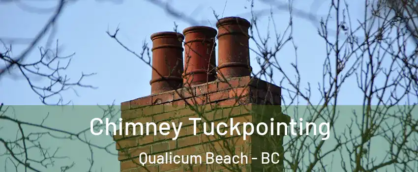  Chimney Tuckpointing Qualicum Beach - BC