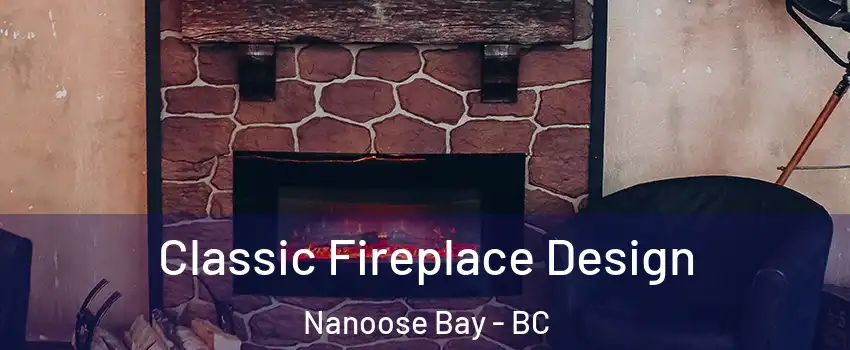  Classic Fireplace Design Nanoose Bay - BC