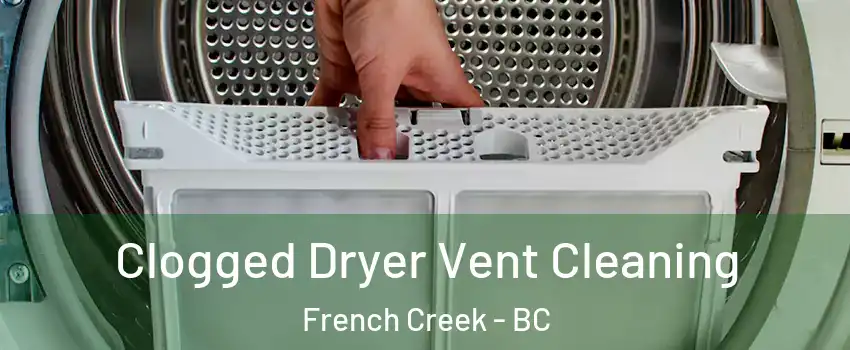  Clogged Dryer Vent Cleaning French Creek - BC