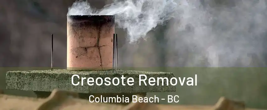  Creosote Removal Columbia Beach - BC