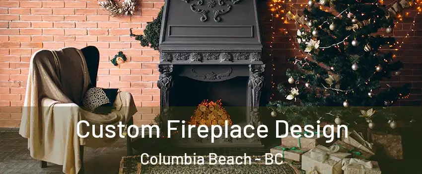  Custom Fireplace Design Columbia Beach - BC