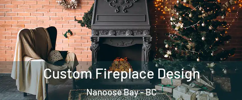  Custom Fireplace Design Nanoose Bay - BC