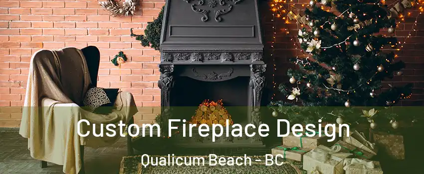 Custom Fireplace Design Qualicum Beach - BC
