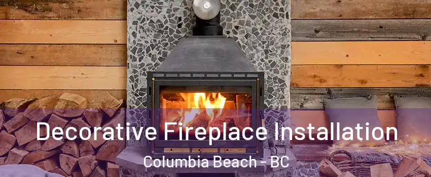  Decorative Fireplace Installation Columbia Beach - BC