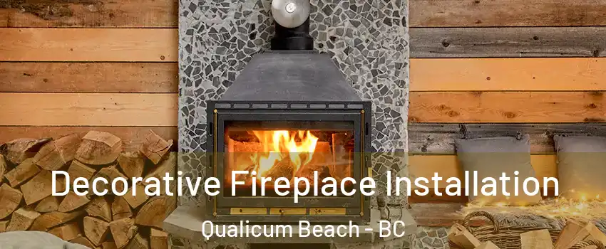  Decorative Fireplace Installation Qualicum Beach - BC