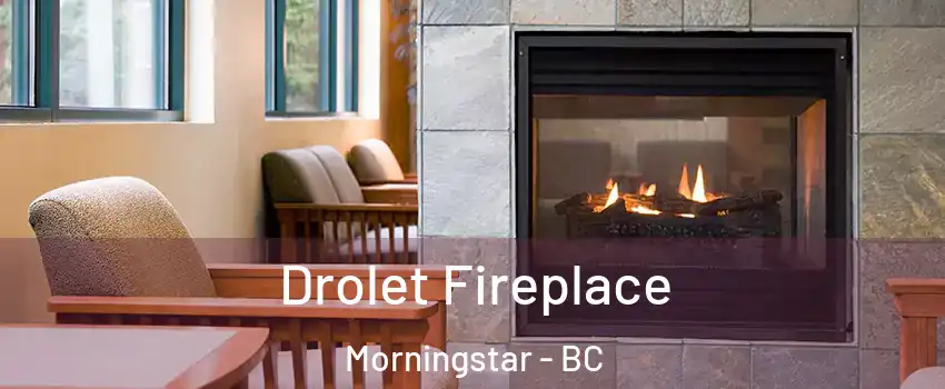Drolet Fireplace Morningstar - BC