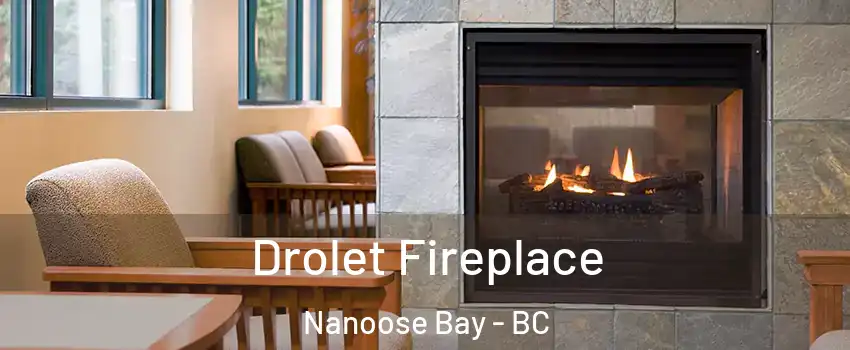 Drolet Fireplace Nanoose Bay - BC