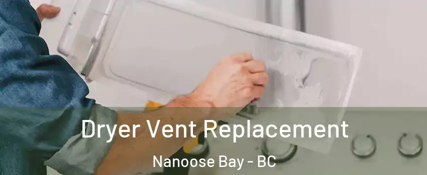  Dryer Vent Replacement Nanoose Bay - BC