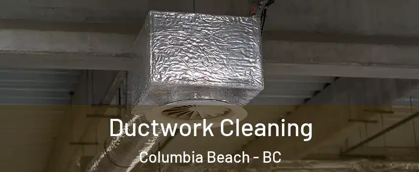  Ductwork Cleaning Columbia Beach - BC
