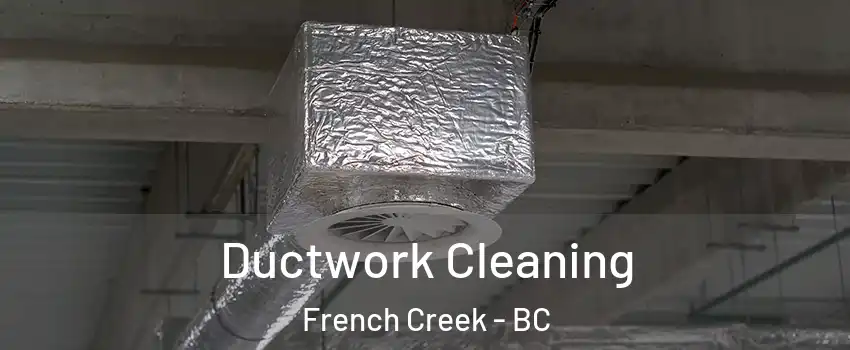  Ductwork Cleaning French Creek - BC