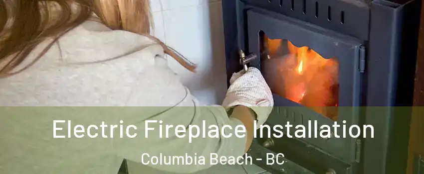  Electric Fireplace Installation Columbia Beach - BC