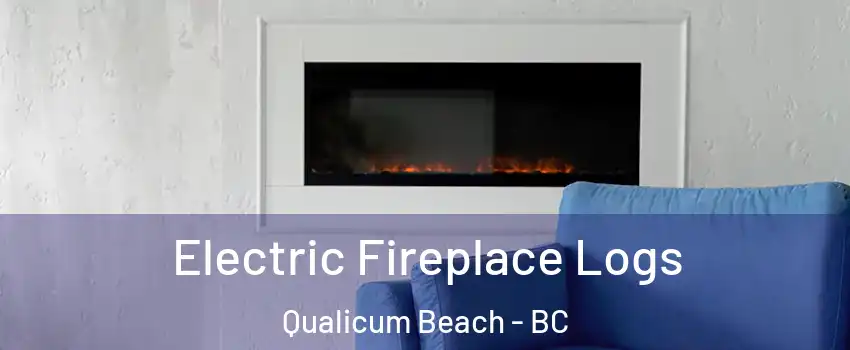 Electric Fireplace Logs Qualicum Beach - BC