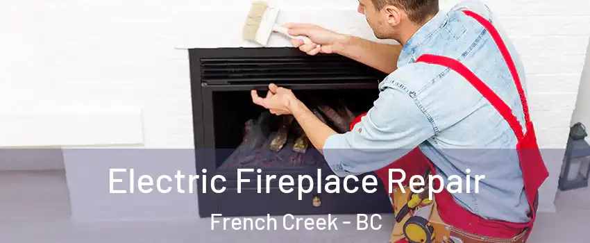  Electric Fireplace Repair French Creek - BC