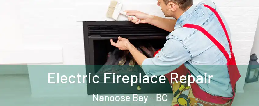  Electric Fireplace Repair Nanoose Bay - BC