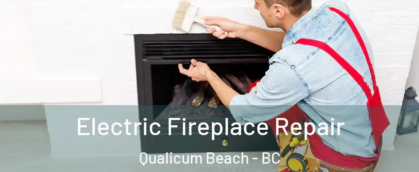  Electric Fireplace Repair Qualicum Beach - BC