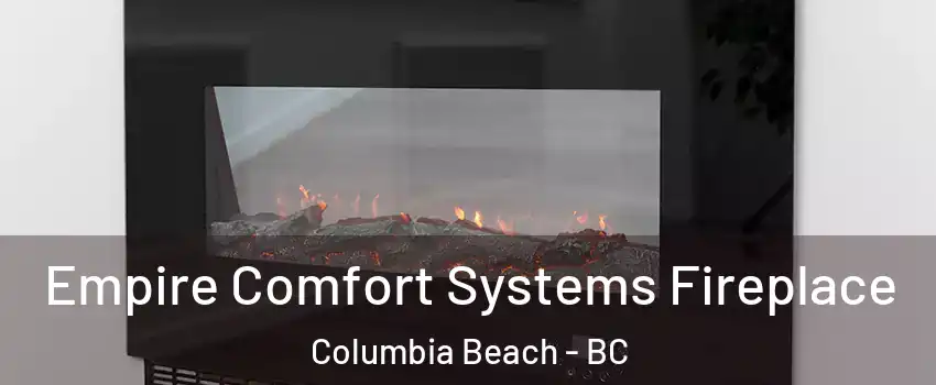 Empire Comfort Systems Fireplace Columbia Beach - BC