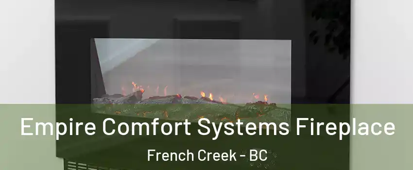 Empire Comfort Systems Fireplace French Creek - BC