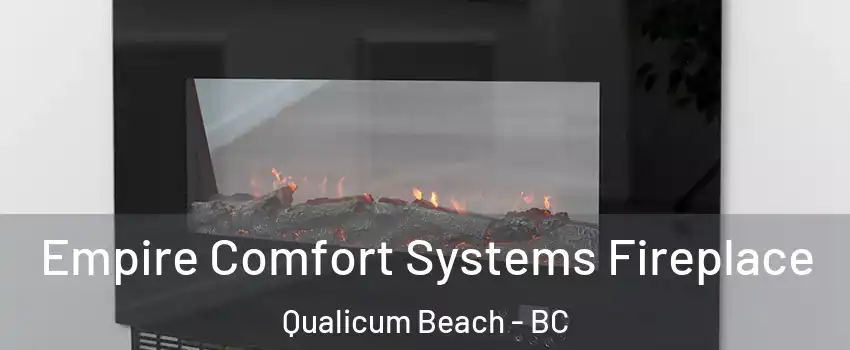 Empire Comfort Systems Fireplace Qualicum Beach - BC