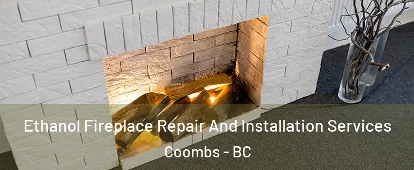  Ethanol Fireplace Repair And Installation Services Coombs - BC