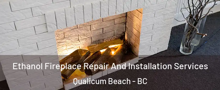  Ethanol Fireplace Repair And Installation Services Qualicum Beach - BC