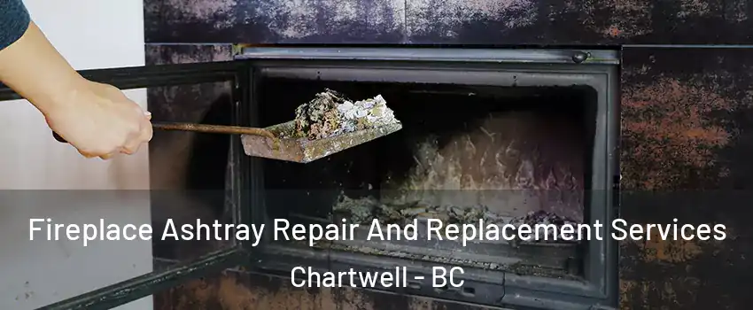  Fireplace Ashtray Repair And Replacement Services Chartwell - BC