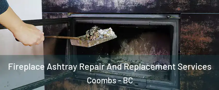  Fireplace Ashtray Repair And Replacement Services Coombs - BC