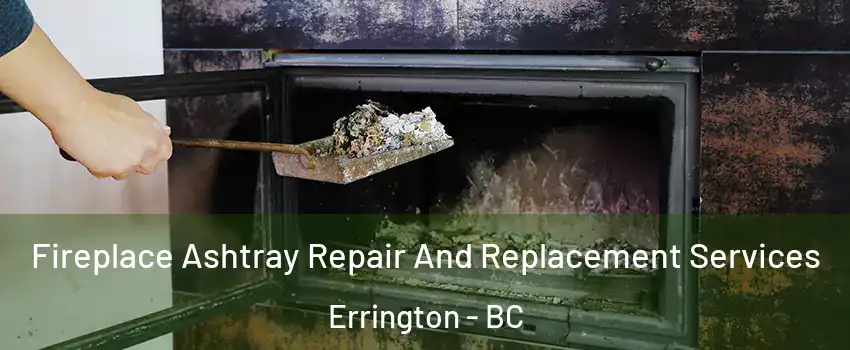  Fireplace Ashtray Repair And Replacement Services Errington - BC