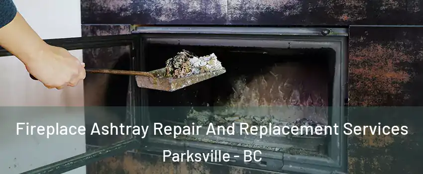  Fireplace Ashtray Repair And Replacement Services Parksville - BC