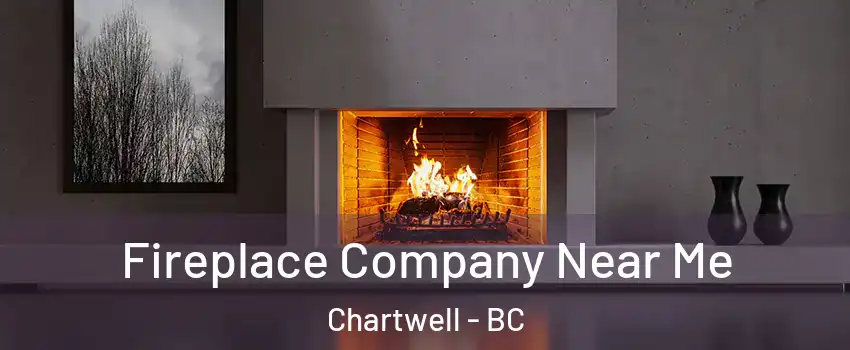  Fireplace Company Near Me Chartwell - BC
