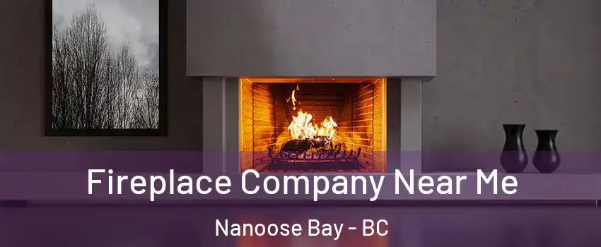 Fireplace Company Near Me Nanoose Bay - BC