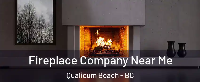 Fireplace Company Near Me Qualicum Beach - BC