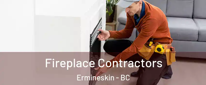 Fireplace Contractors Ermineskin - BC