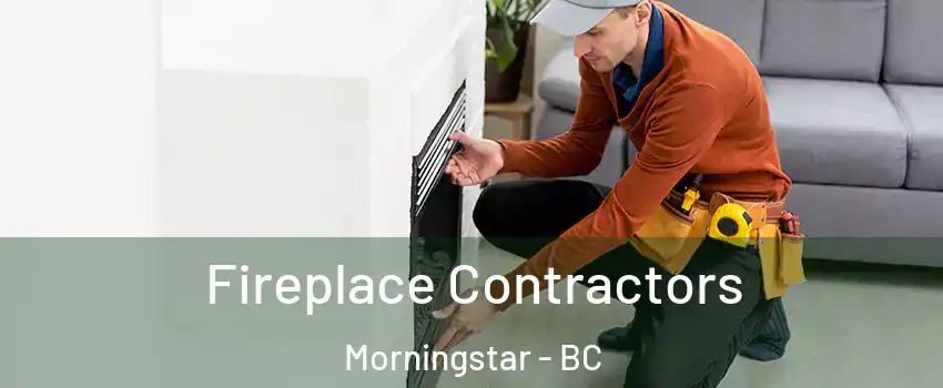 Fireplace Contractors Morningstar - BC