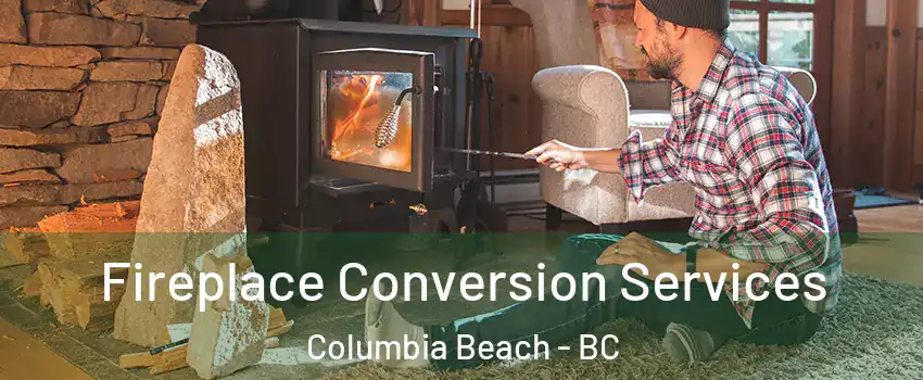 Fireplace Conversion Services Columbia Beach - BC