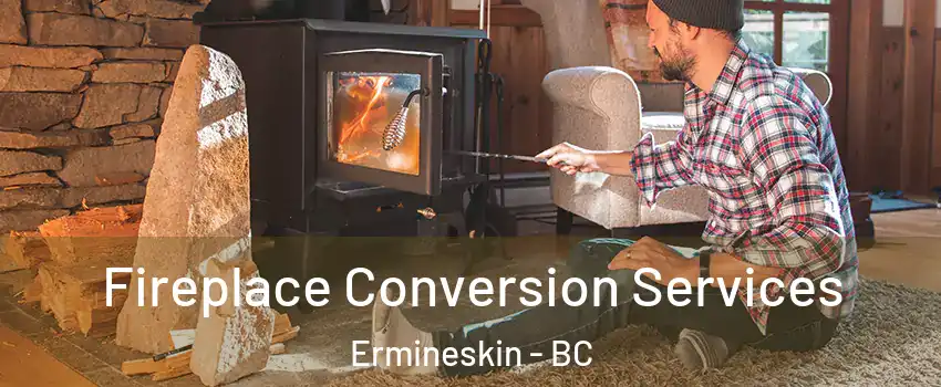  Fireplace Conversion Services Ermineskin - BC