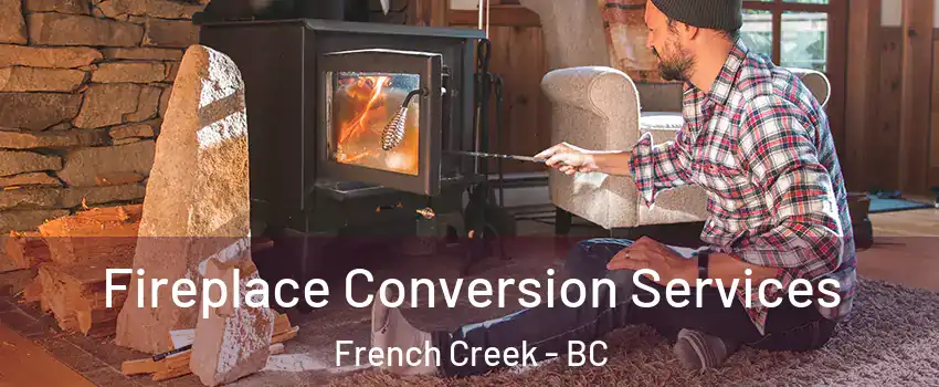 Fireplace Conversion Services French Creek - BC
