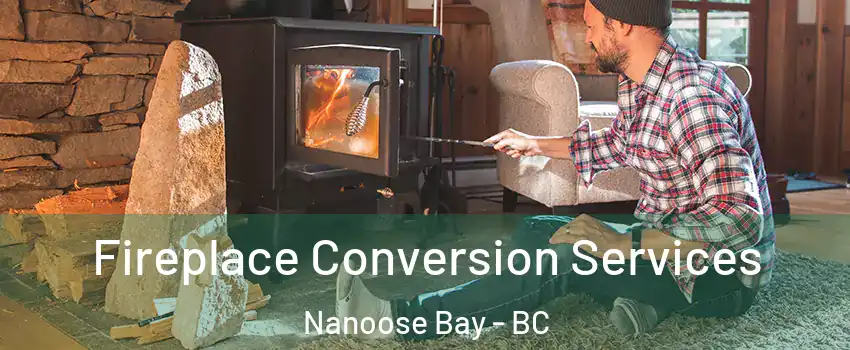  Fireplace Conversion Services Nanoose Bay - BC